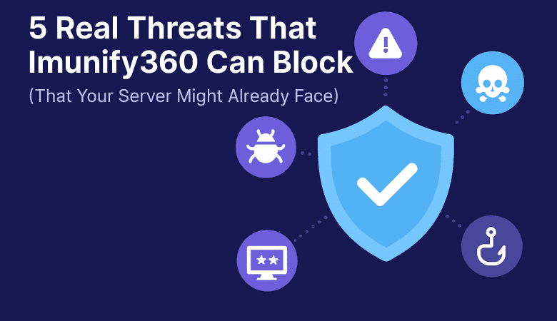 5 Real Threats That Imunify360 Can Block (That Your Server Might Already Face)