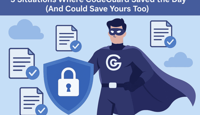 5 Situations Where CodeGuard Saved the Day (And Could Save Yours Too)