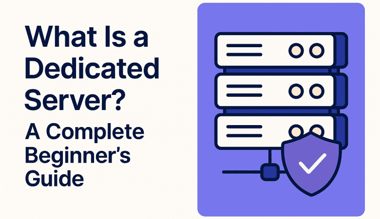 What Is a Dedicated Server? A Complete Beginner’s Guide