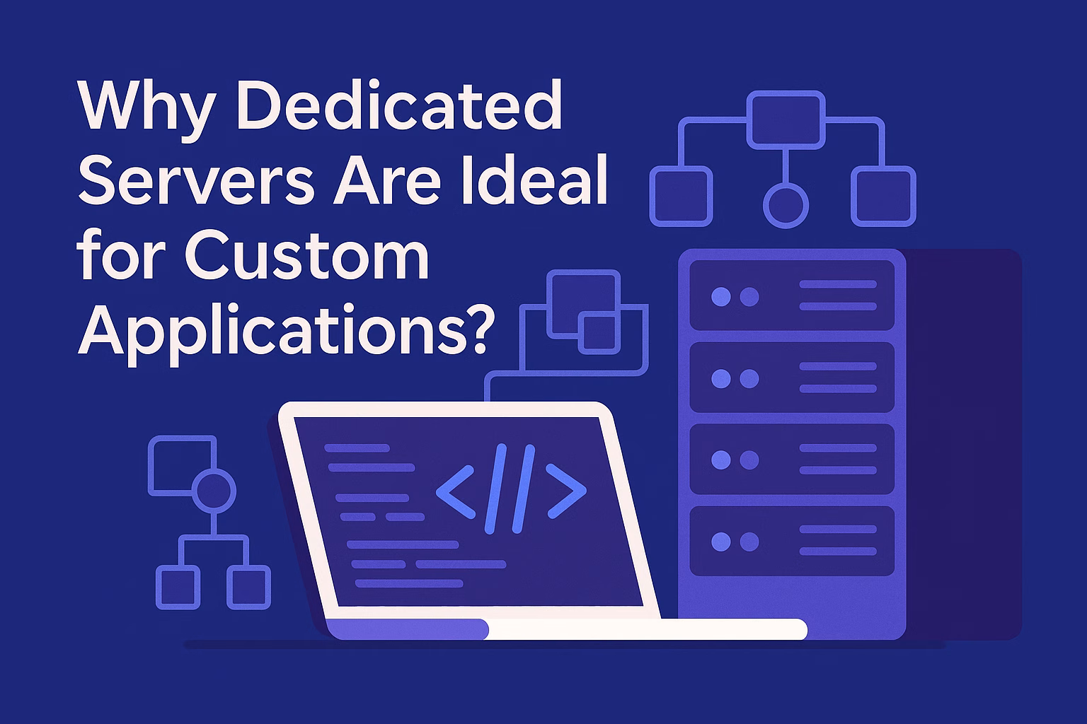 Why Dedicated Servers Are Ideal for Custom Applications
