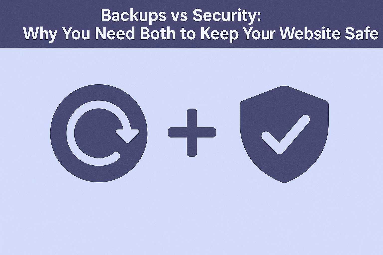 Backups vs Security: Why You Need Both to Keep Your Website Safe
