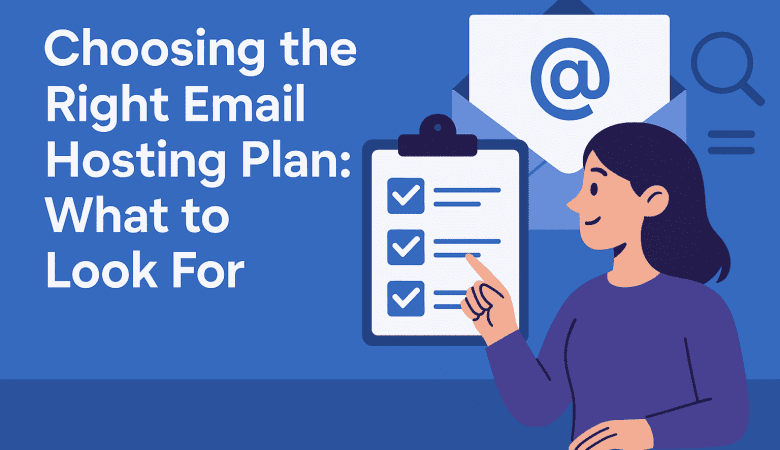 Choosing the Right Email Hosting Plan: What to Look For
