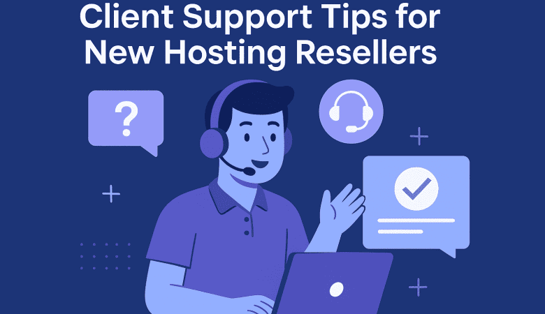 Client Support Tips for New Hosting Resellers