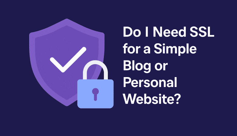 Do I Need SSL for a Simple Blog or Personal Website?