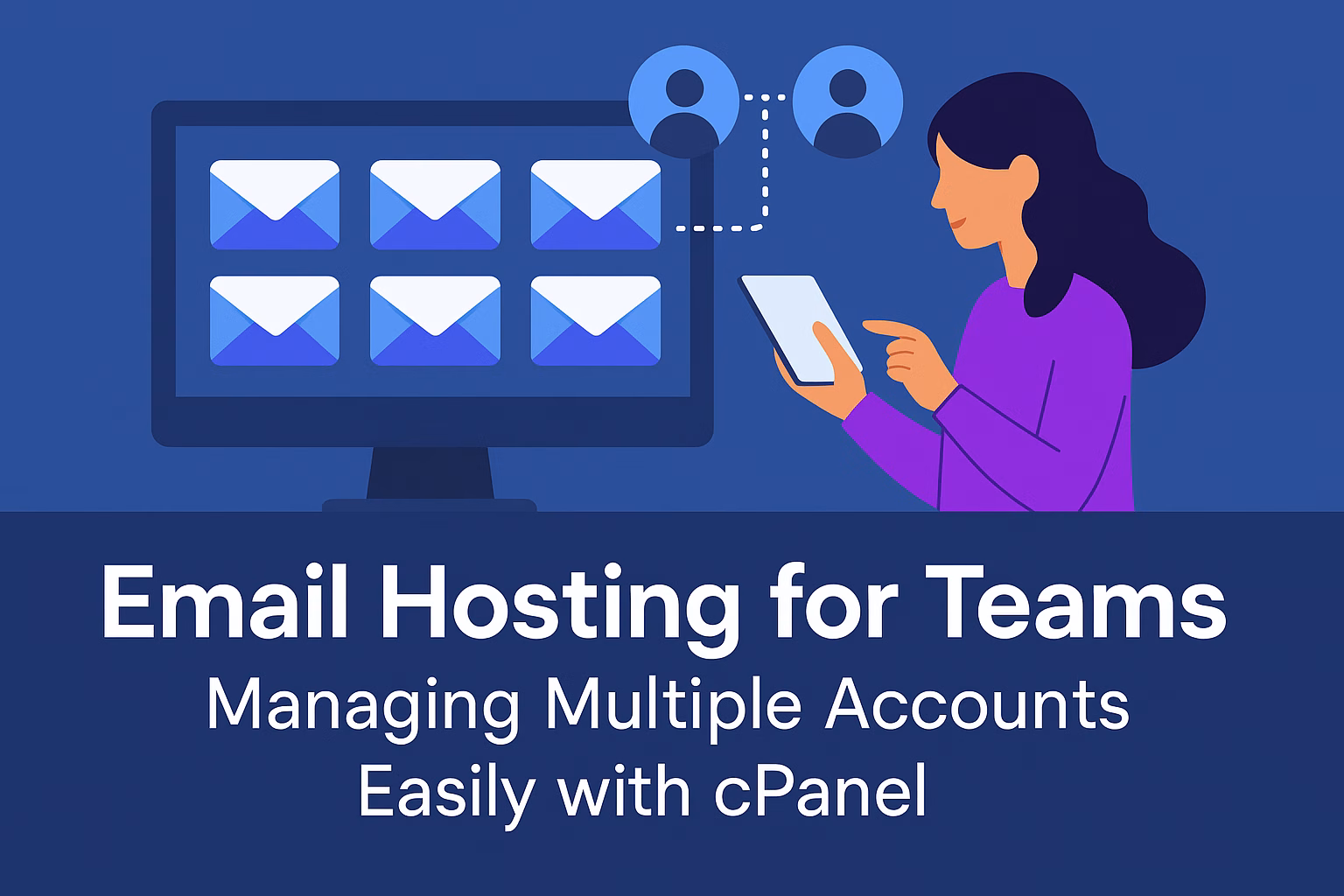 Email Hosting for Teams: Managing Multiple Accounts Easily with cPanel