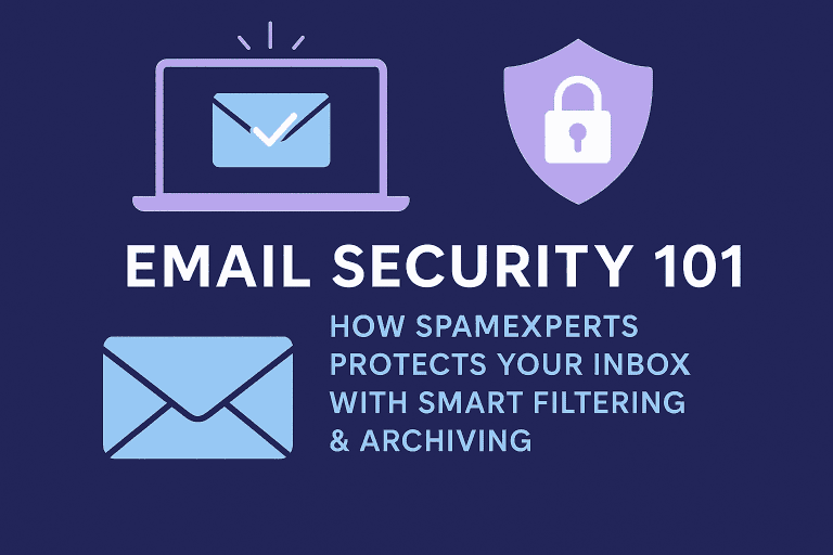 Email Security 101: How SpamExperts Protects Your Inbox with Smart Filtering & Archiving
