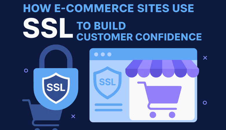 How E-Commerce Sites Use SSL to Build Customer Confidence