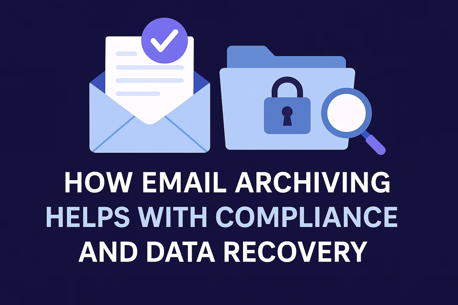 How Email Archiving Helps with Compliance and Data Recovery