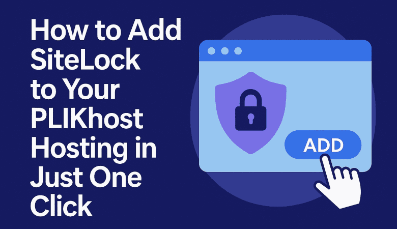 How to Add SiteLock to Your PLiKhost Hosting in Just One Click