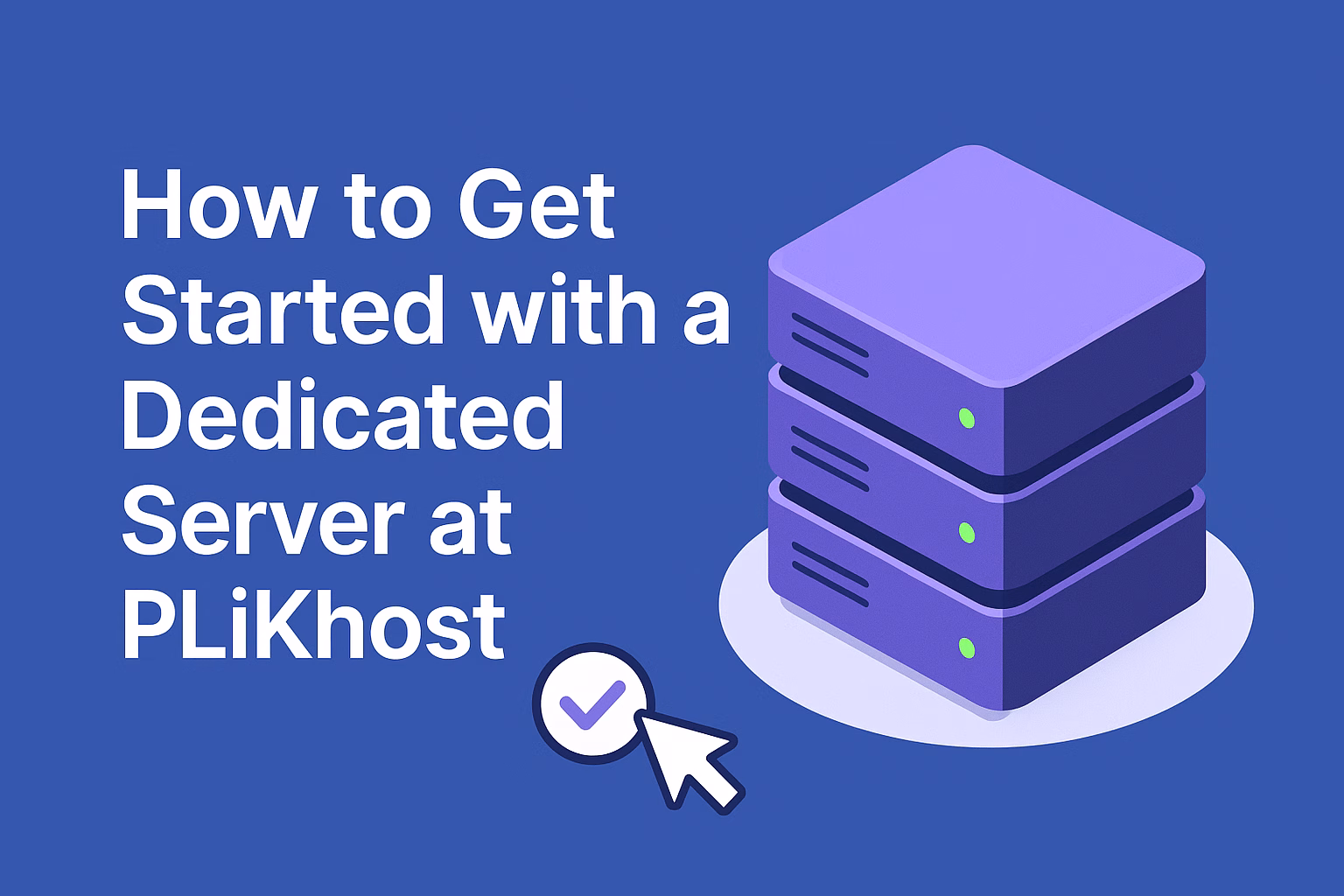 How to Get Started with a Dedicated Server at PLiKhost