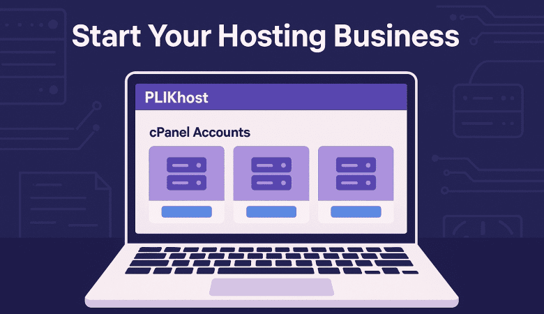 How to Start a Web Hosting Business with PLiKhost Reseller Hosting
