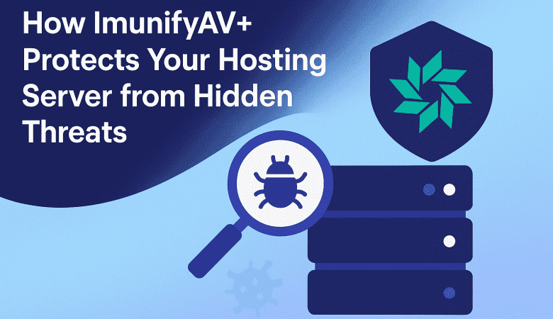 How ImunifyAV+ Protects Your Hosting Server from Hidden Threats