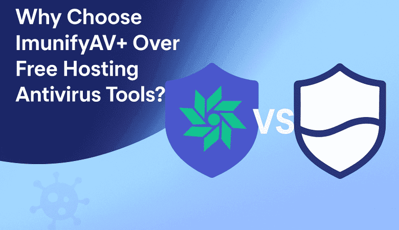 Why Choose ImunifyAV+ Over Free Hosting Antivirus Tools?