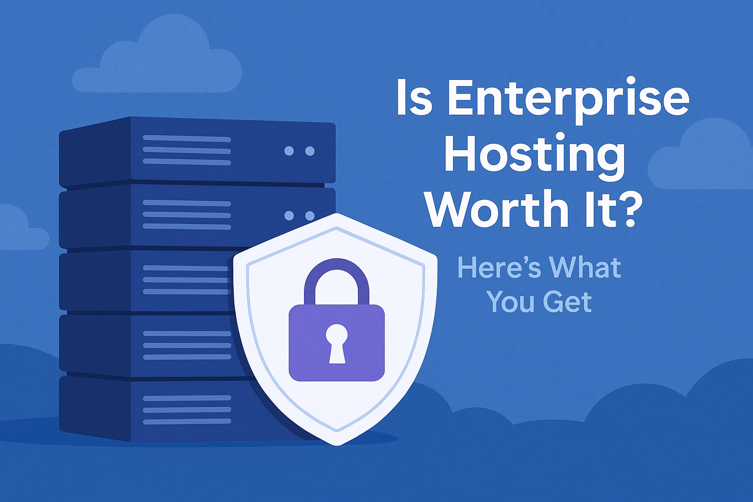 Is Enterprise Hosting Worth It? Here’s What You Get.
