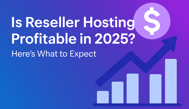 Is Reseller Hosting Profitable in 2025? Here’s What to Expect