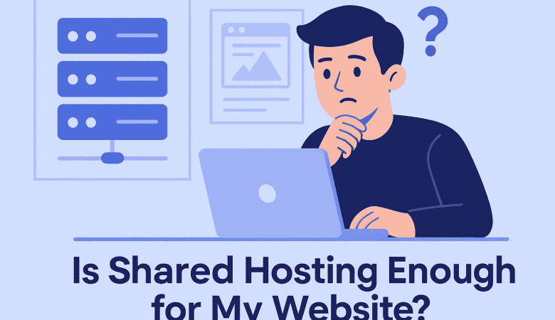 Is Shared Hosting Enough for My Website?