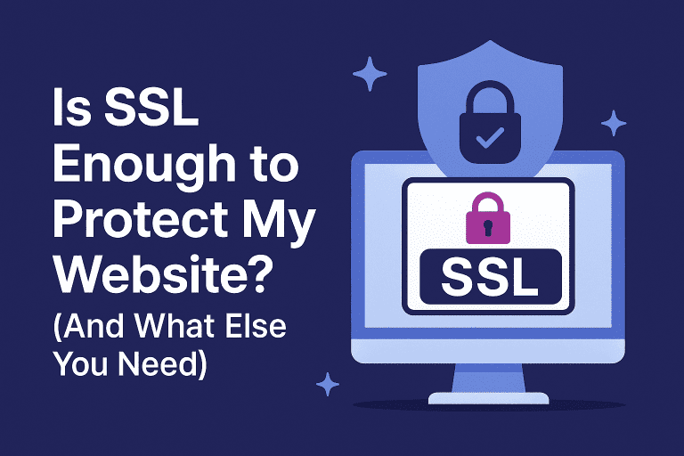Is SSL Enough to Protect My Website? (And What Else You Need)