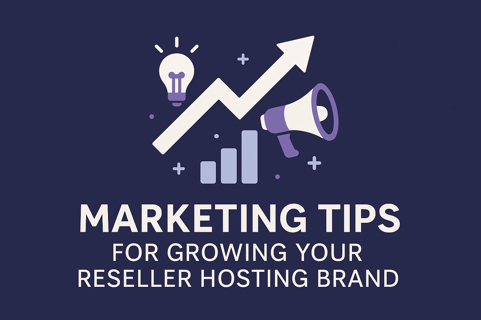 Marketing Tips for Growing Your Reseller Hosting Brand
