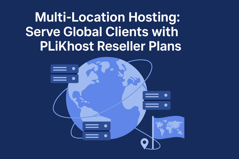 Multi-Location Hosting: Serve Global Clients with PLiKhost Reseller Plans