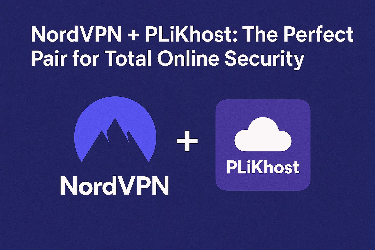 NordVPN + PLiKhost: The Perfect Pair for Total Online Security