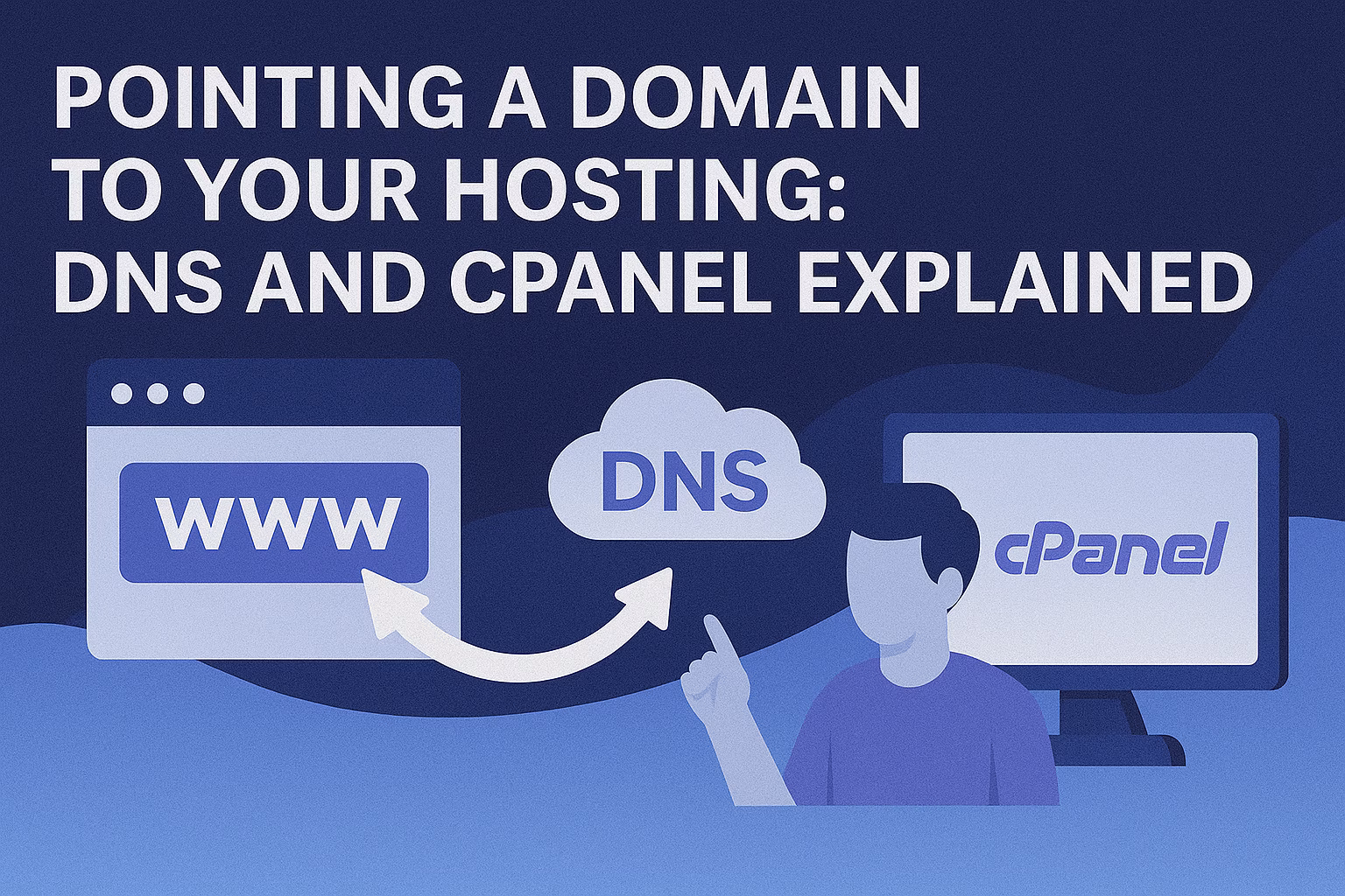 Pointing a Domain to Your Hosting: DNS and cPanel Explained
