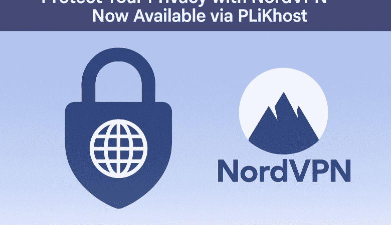 Protect Your Privacy with NordVPN — Now Available via PLiKhost