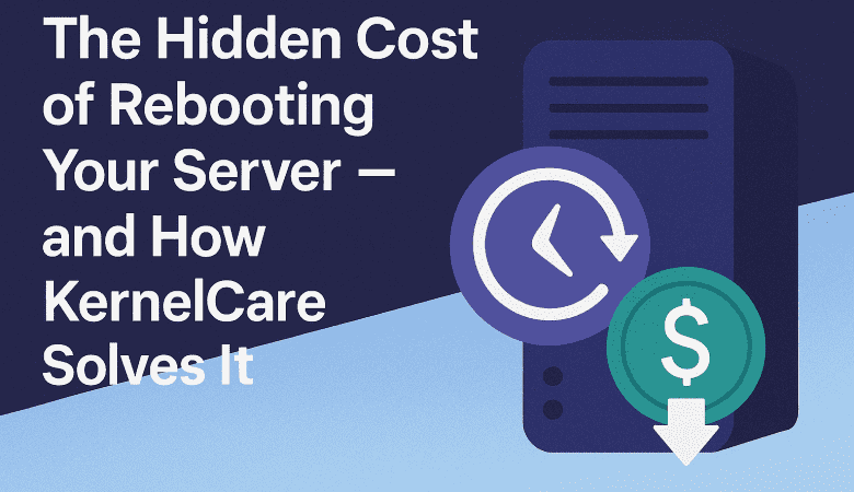 The Hidden Cost of Rebooting Your Server — and How KernelCare Solves It