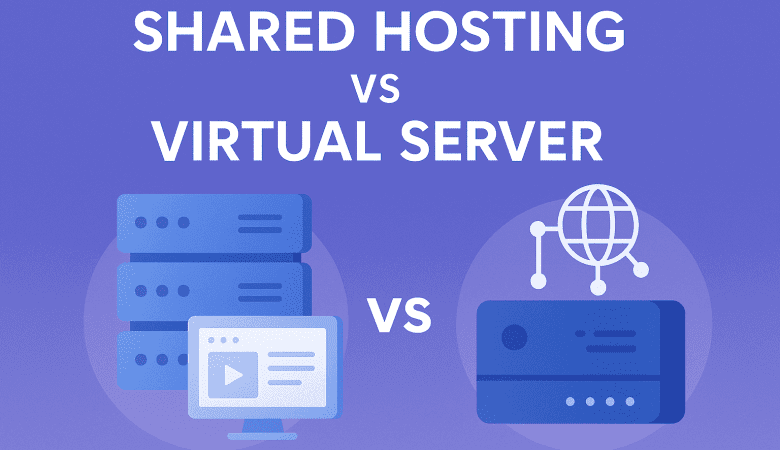 Shared Hosting vs Virtual Server – Which One Should You Choose?