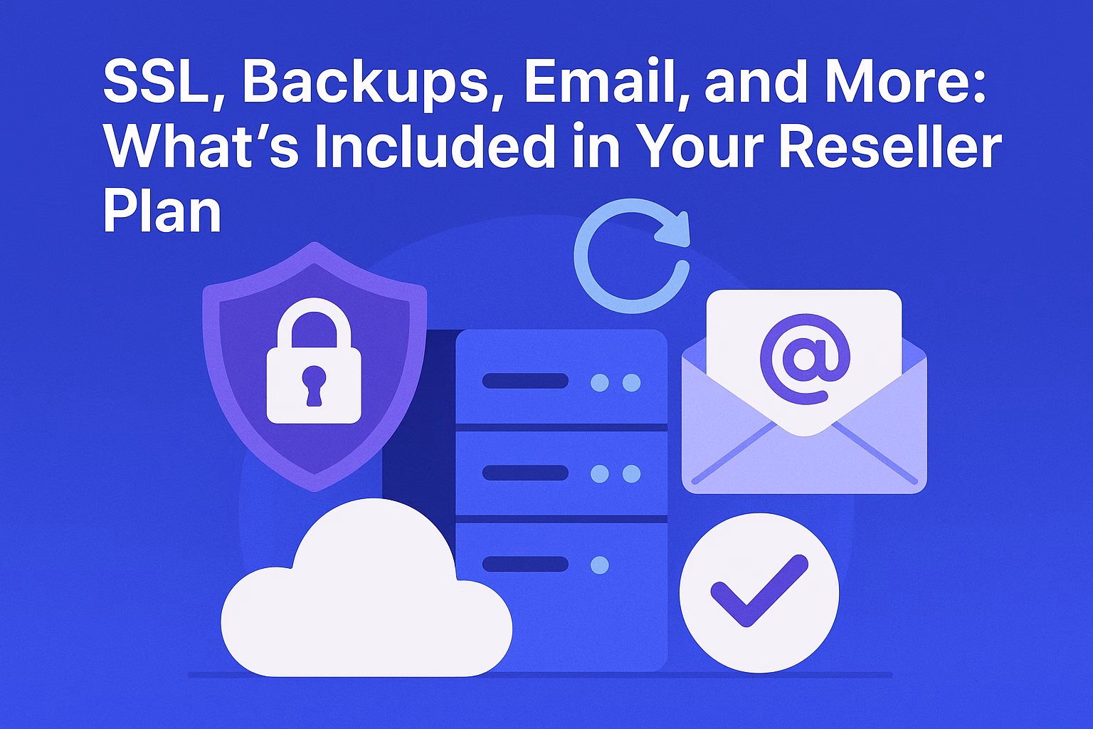 SSL, Backups, Email, and More: What’s Included in Your Reseller Plan