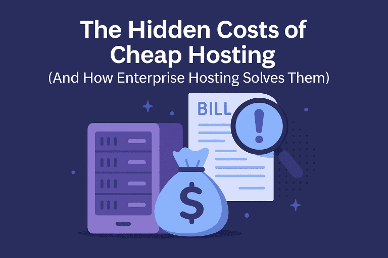 The Hidden Costs of Cheap Hosting (And How Enterprise Hosting Solves Them)