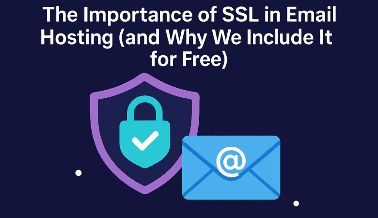 The Importance of SSL in Email Hosting (and Why We Include It for Free)