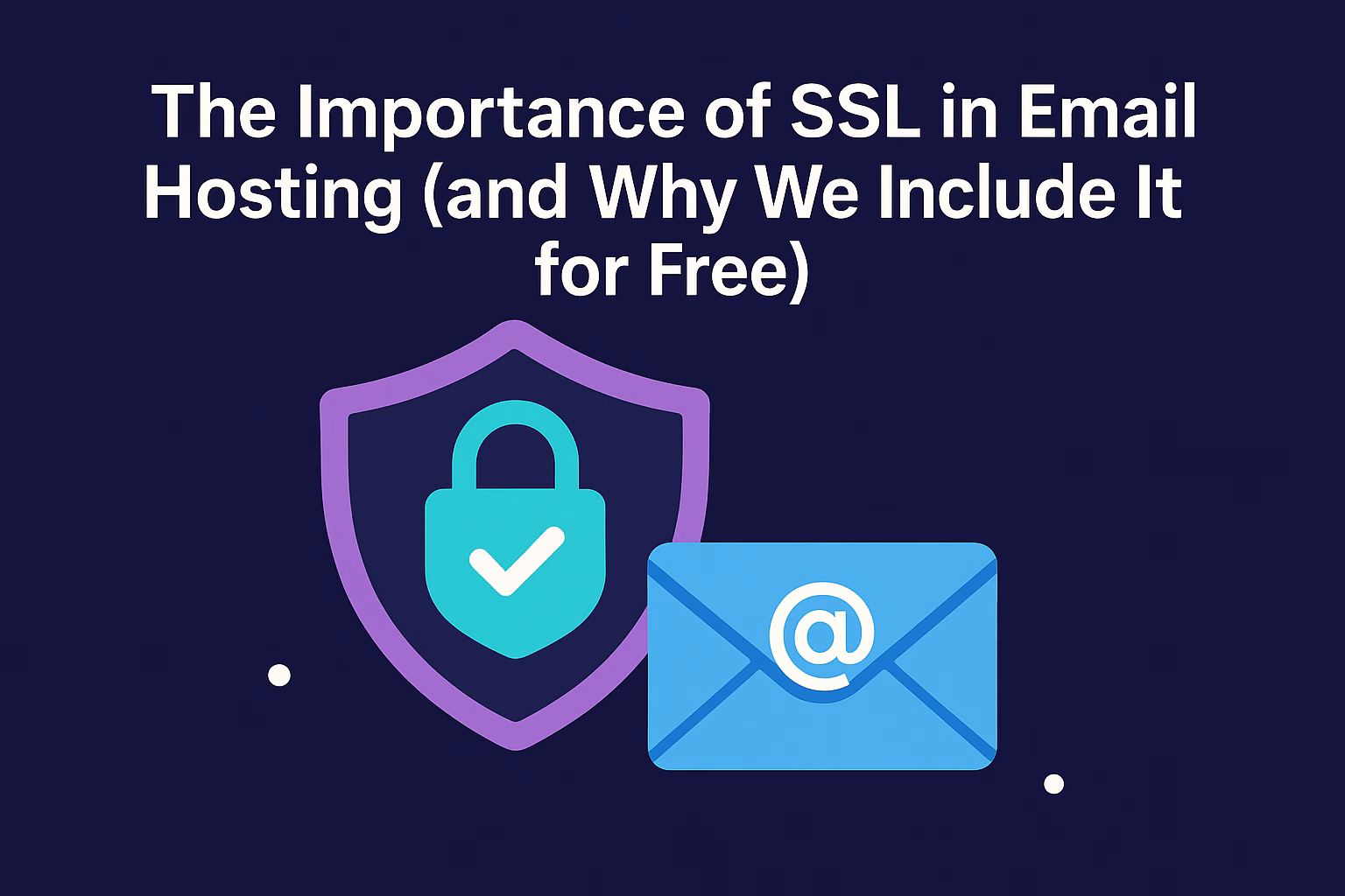 The Importance of SSL in Email Hosting (and Why We Include It for Free)