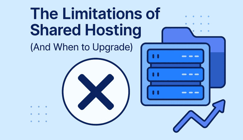 The Limitations of Shared Hosting (And When to Upgrade)