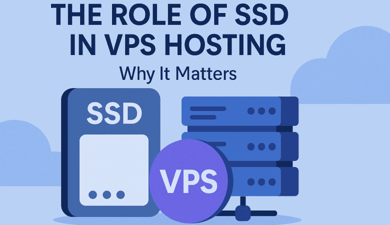 The Role of SSD in VPS Hosting: Why It Matters