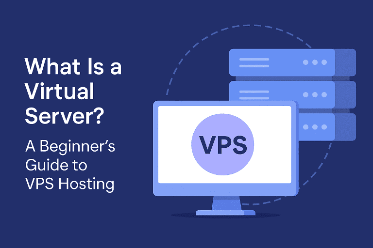 What Is a Virtual Server? A Beginner’s Guide to VPS Hosting