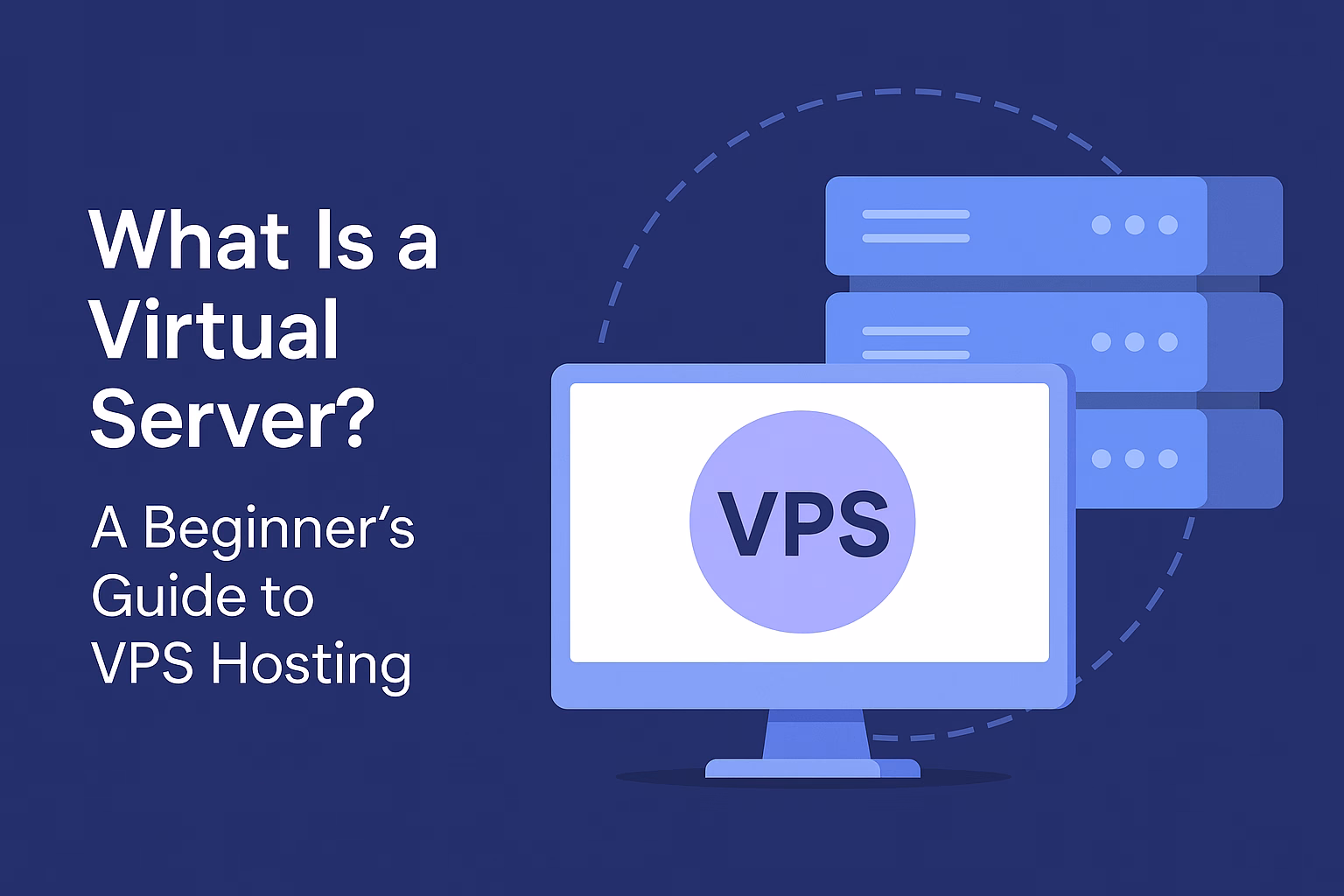 What Is a Virtual Server? A Beginner’s Guide to VPS Hosting