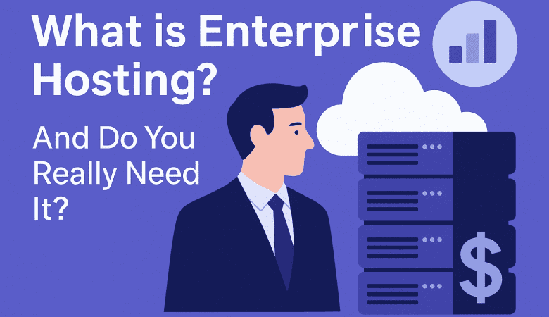 What is Enterprise Hosting? And Do You Really Need It?