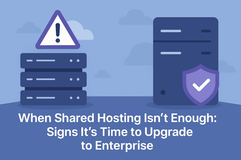 When Shared Hosting Isn’t Enough: Signs It’s Time to Upgrade to Enterprise