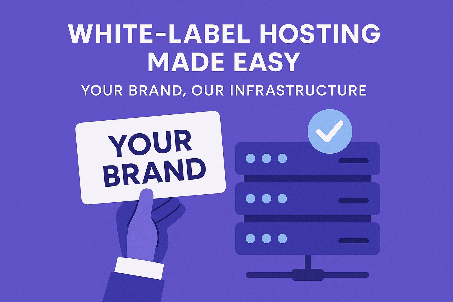 White-Label Hosting Made Easy: Your Brand, Our Infrastructure