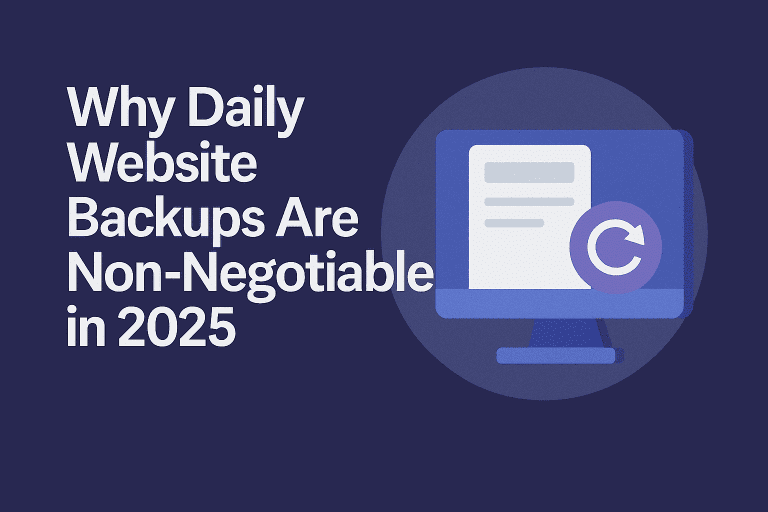 Why Daily Website Backups Are Non-Negotiable in 2025