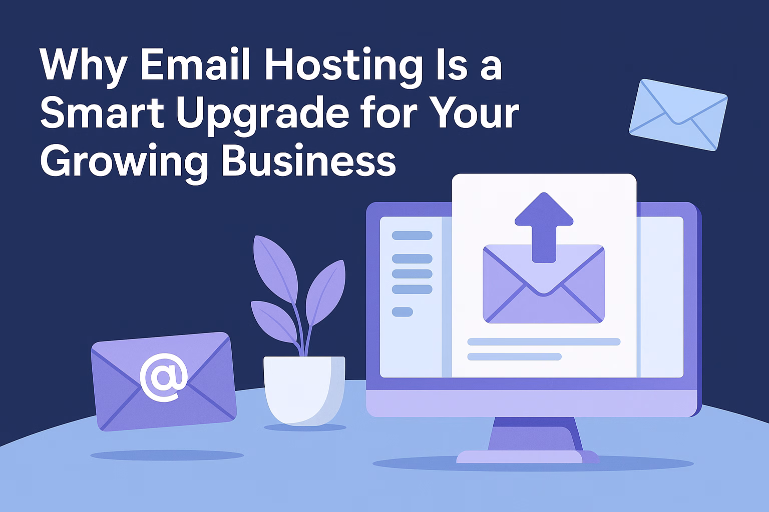 Why Email Hosting Is a Smart Upgrade for Your Growing Business
