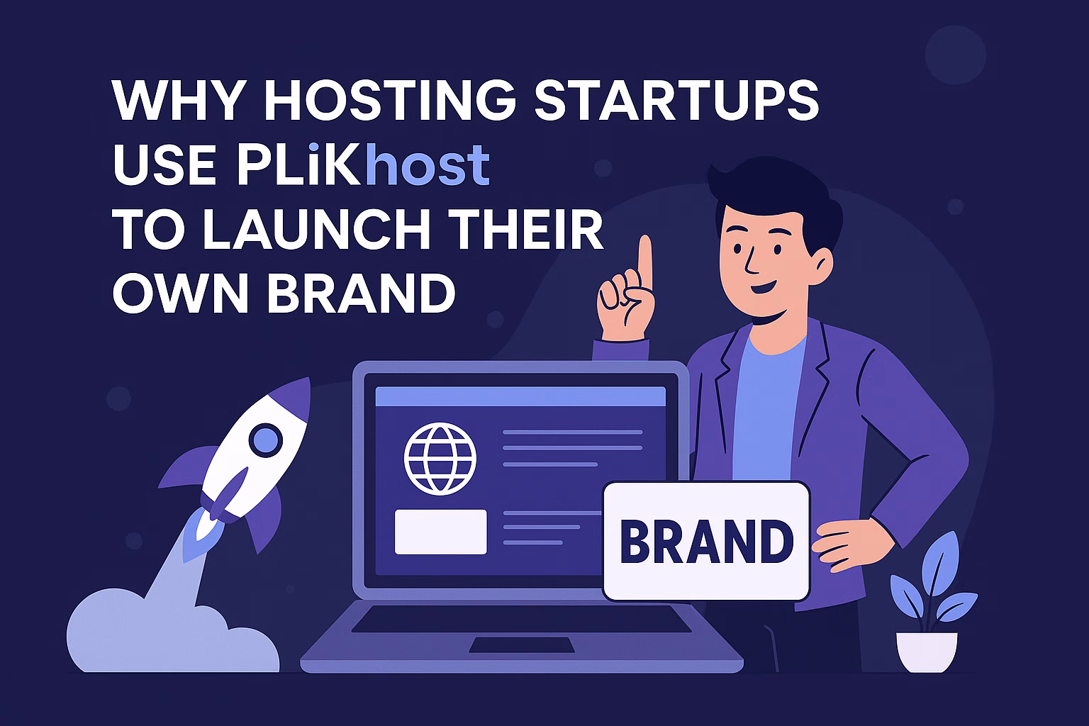 Why Hosting Startups Use PLiKhost to Launch Their Own Brand