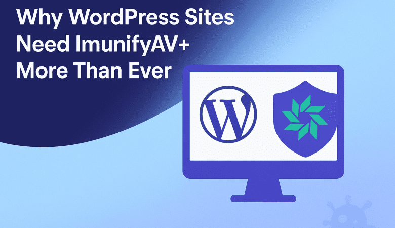 Why WordPress Sites Need ImunifyAV+ More Than Ever