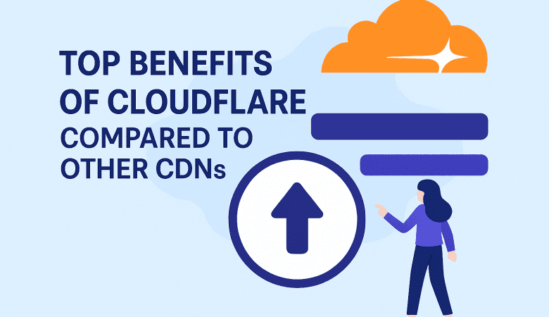 Top Benefits of Cloudflare Compared to Other CDNs