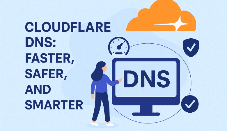 Cloudflare DNS: Faster, Safer, and Smarter