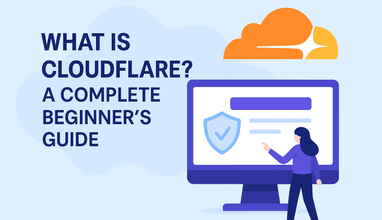 What Is Cloudflare? A Complete Beginner’s Guide