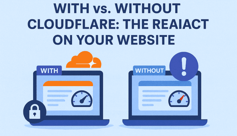 With vs. Without Cloudflare: The Real Impact on Your Website
