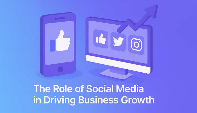 The Role of Social Media in Driving Business Growth