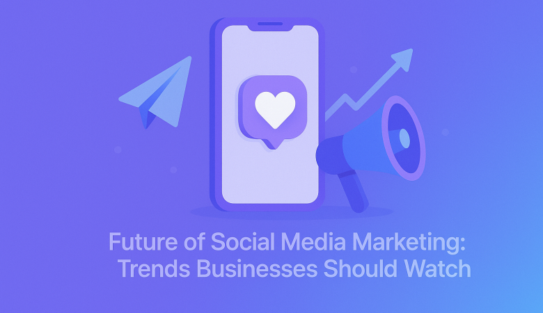 Future of Social Media Marketing: Trends Businesses Should Watch