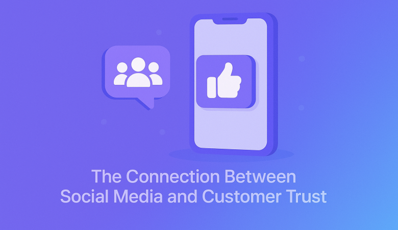 The Connection Between Social Media and Customer Trust